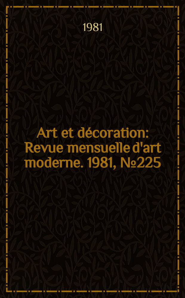 Art et décoration : Revue mensuelle d'art moderne. 1981, №225