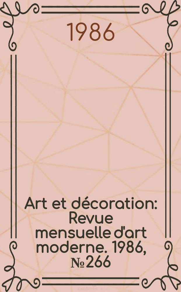 Art et d&eacute;coration : Revue mensuelle d'art moderne. 1986, №266
