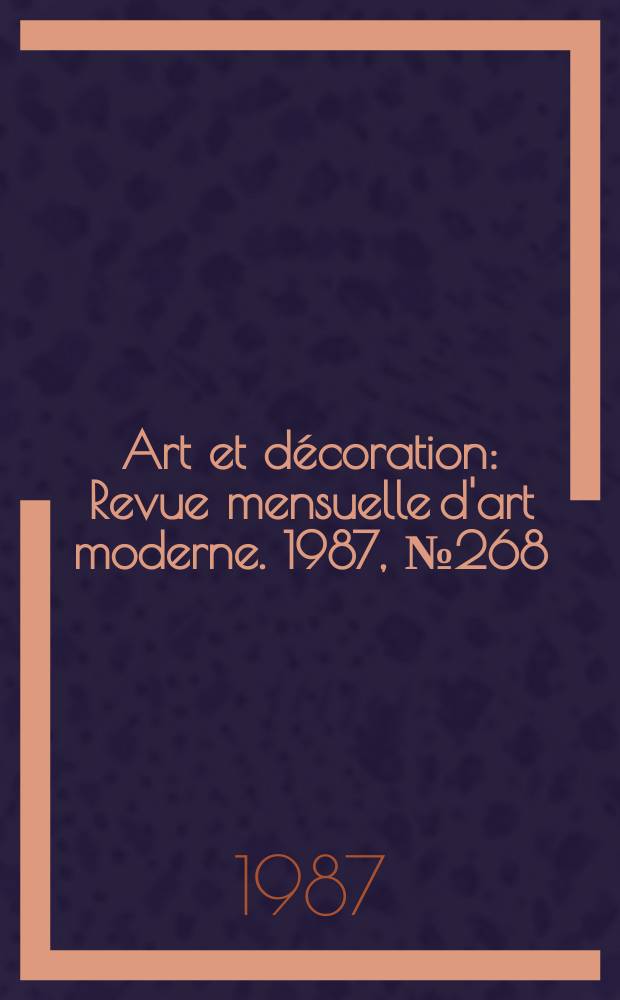 Art et décoration : Revue mensuelle d'art moderne. 1987, №268