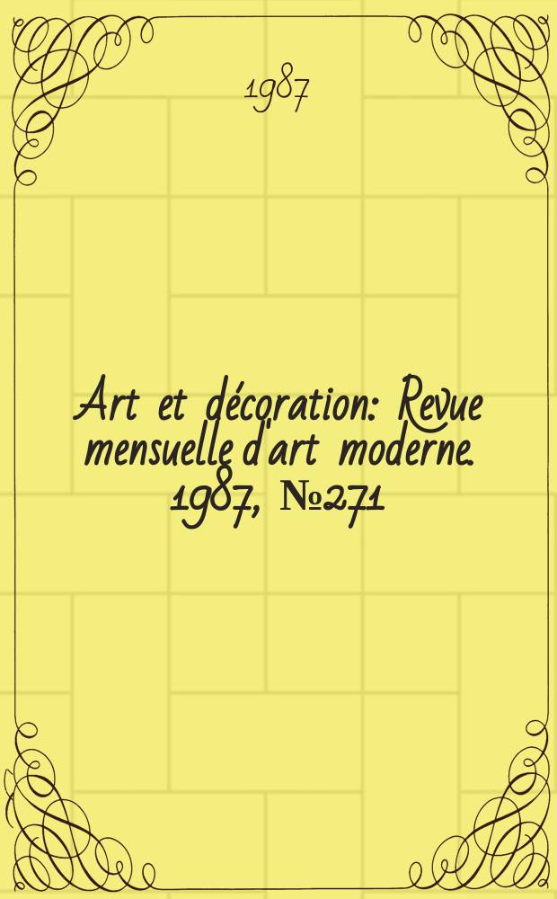 Art et décoration : Revue mensuelle d'art moderne. 1987, №271