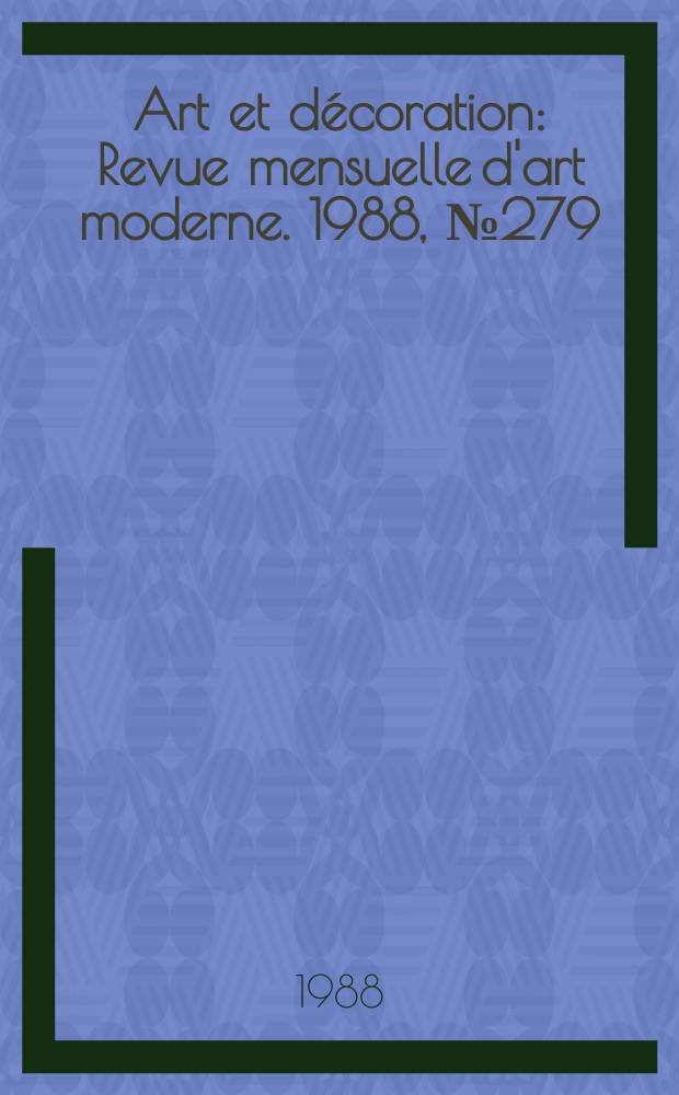Art et décoration : Revue mensuelle d'art moderne. 1988, №279