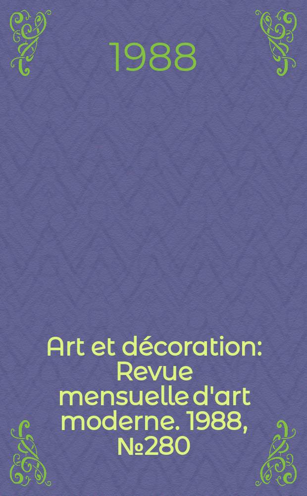 Art et d&eacute;coration : Revue mensuelle d'art moderne. 1988, №280