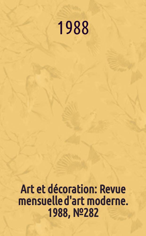 Art et décoration : Revue mensuelle d'art moderne. 1988, №282