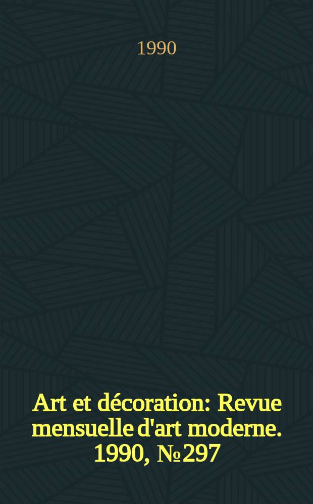 Art et décoration : Revue mensuelle d'art moderne. 1990, №297