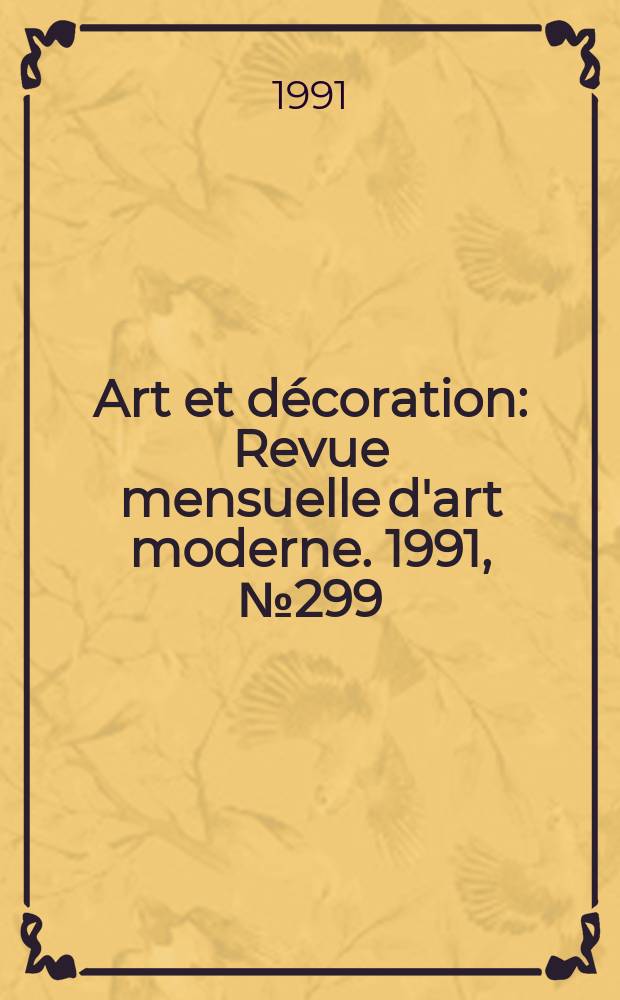 Art et d&eacute;coration : Revue mensuelle d'art moderne. 1991, №299