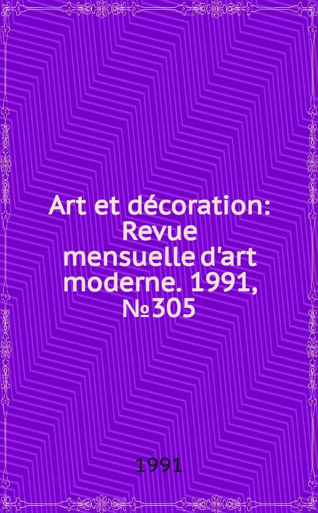 Art et décoration : Revue mensuelle d'art moderne. 1991, №305