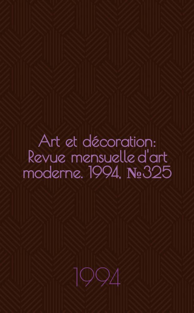 Art et décoration : Revue mensuelle d'art moderne. 1994, №325