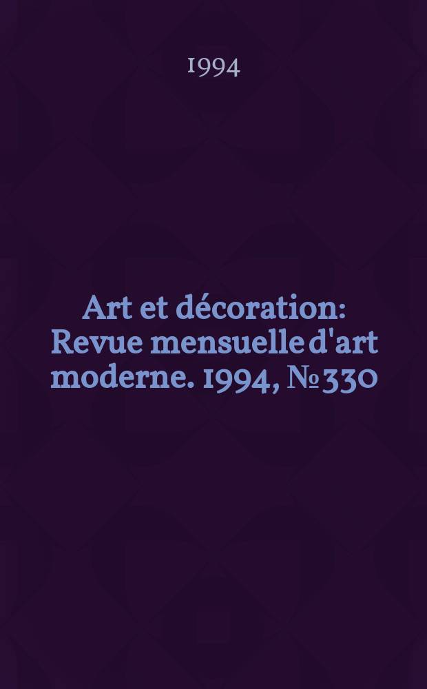Art et décoration : Revue mensuelle d'art moderne. 1994, №330