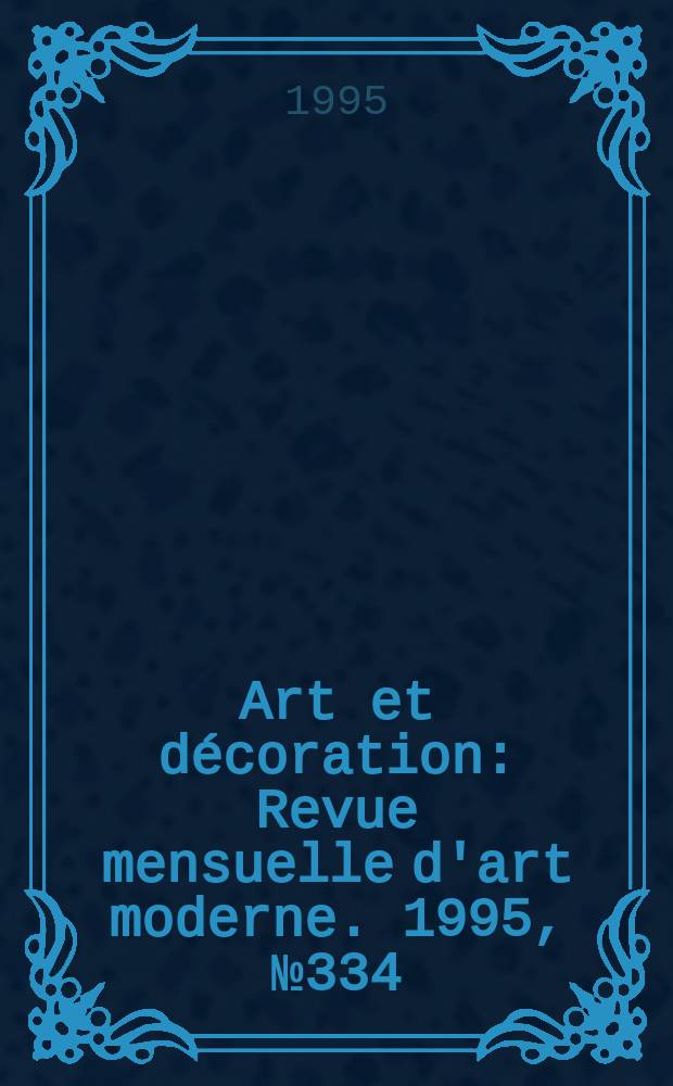 Art et décoration : Revue mensuelle d'art moderne. 1995, №334