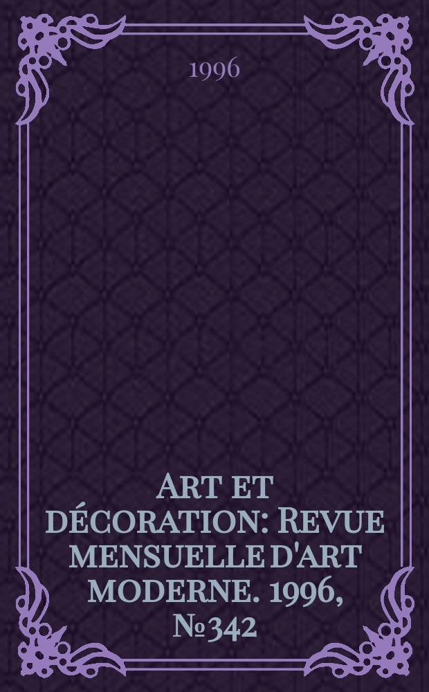 Art et décoration : Revue mensuelle d'art moderne. 1996, №342