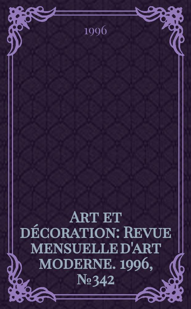 Art et d&eacute;coration : Revue mensuelle d'art moderne. 1996, №342