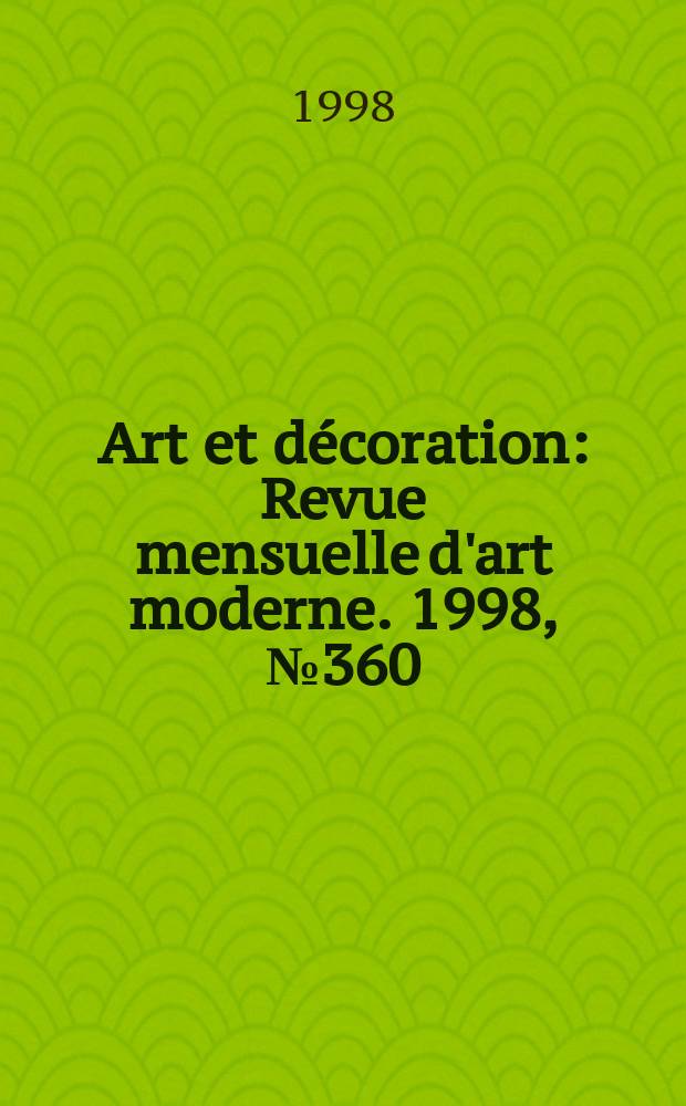 Art et décoration : Revue mensuelle d'art moderne. 1998, №360