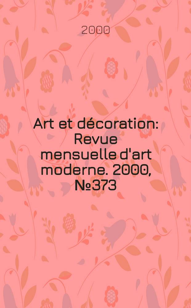 Art et décoration : Revue mensuelle d'art moderne. 2000, №373
