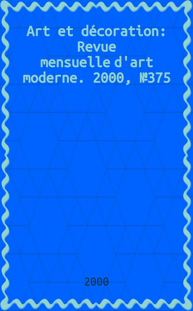 Art et décoration : Revue mensuelle d'art moderne. 2000, №375
