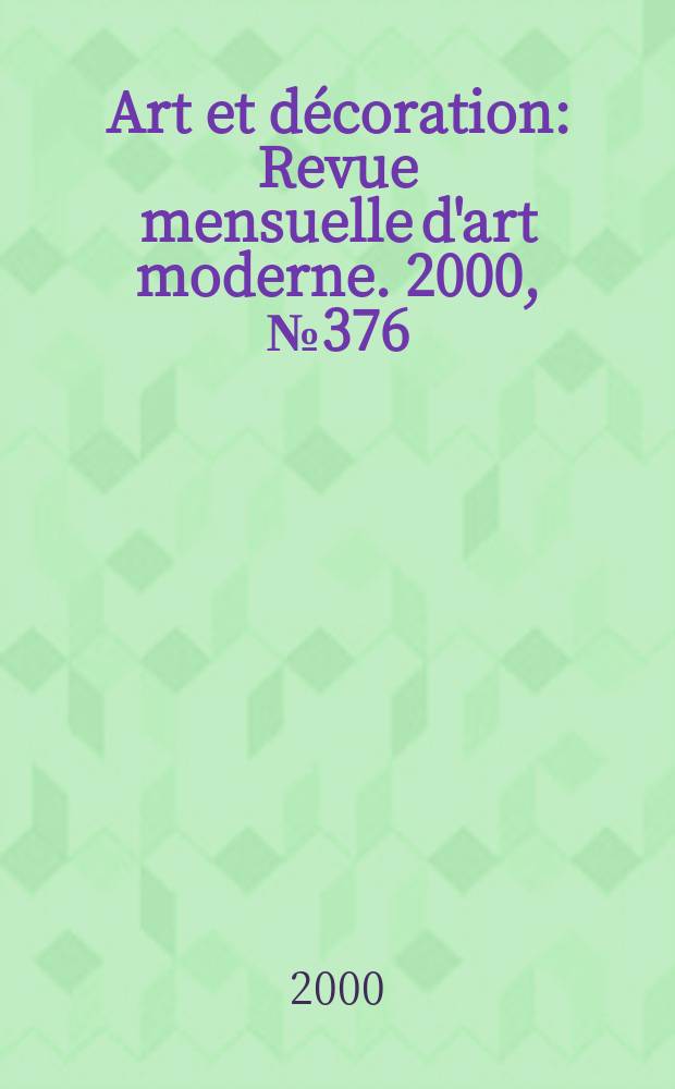 Art et d&eacute;coration : Revue mensuelle d'art moderne. 2000, №376