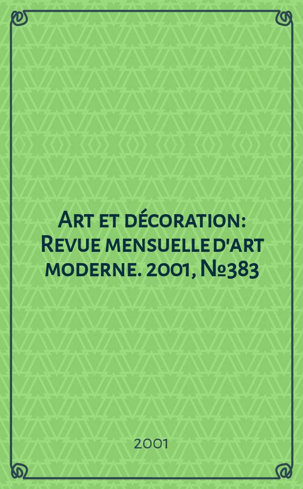 Art et décoration : Revue mensuelle d'art moderne. 2001, №383