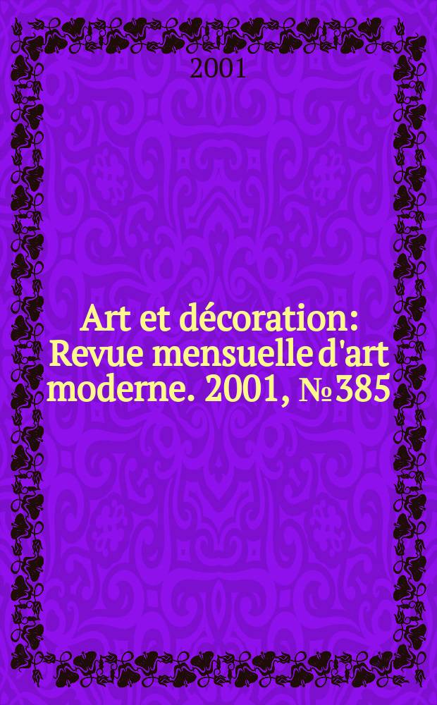 Art et décoration : Revue mensuelle d'art moderne. 2001, №385