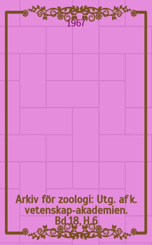 Arkiv för zoologi : Utg. af k. vetenskaps- akademien. Bd.18, H.6