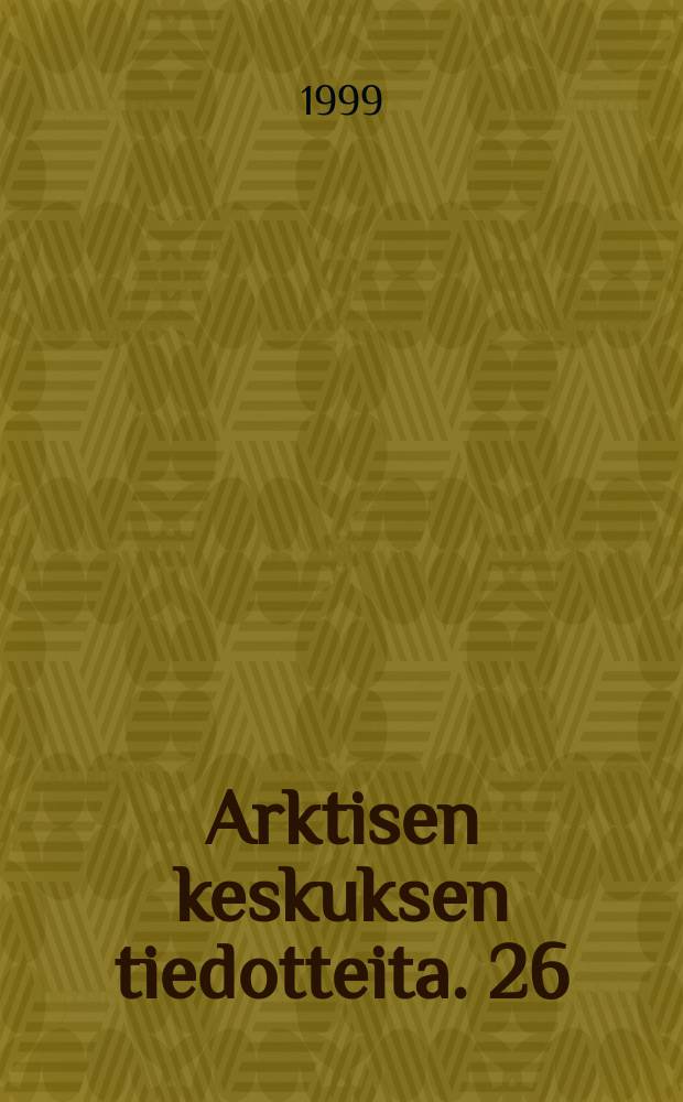 Arktisen keskuksen tiedotteita. 26 : Human environmental interactions