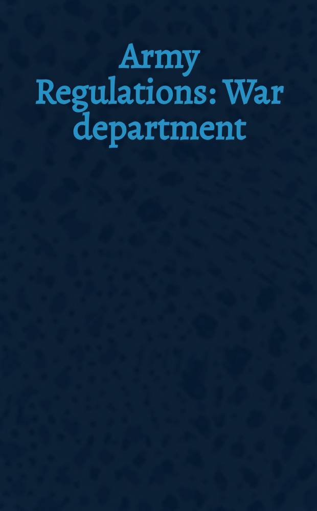 Army Regulations : War department