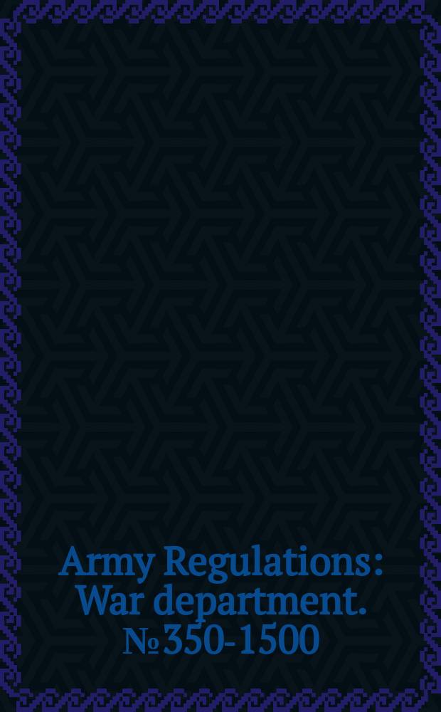 Army Regulations : War department. №350-1500