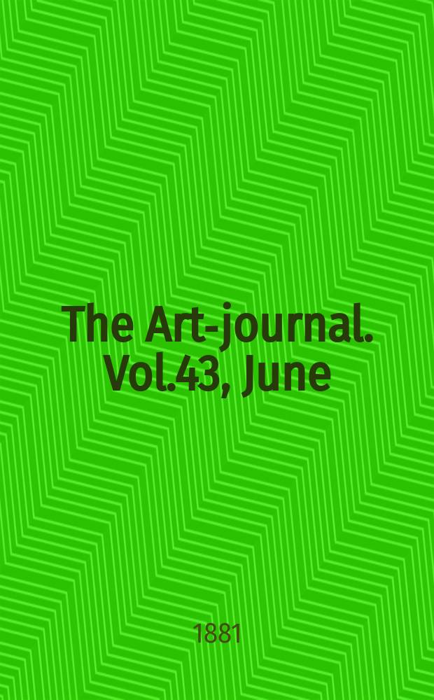The Art-journal. [Vol.43], June