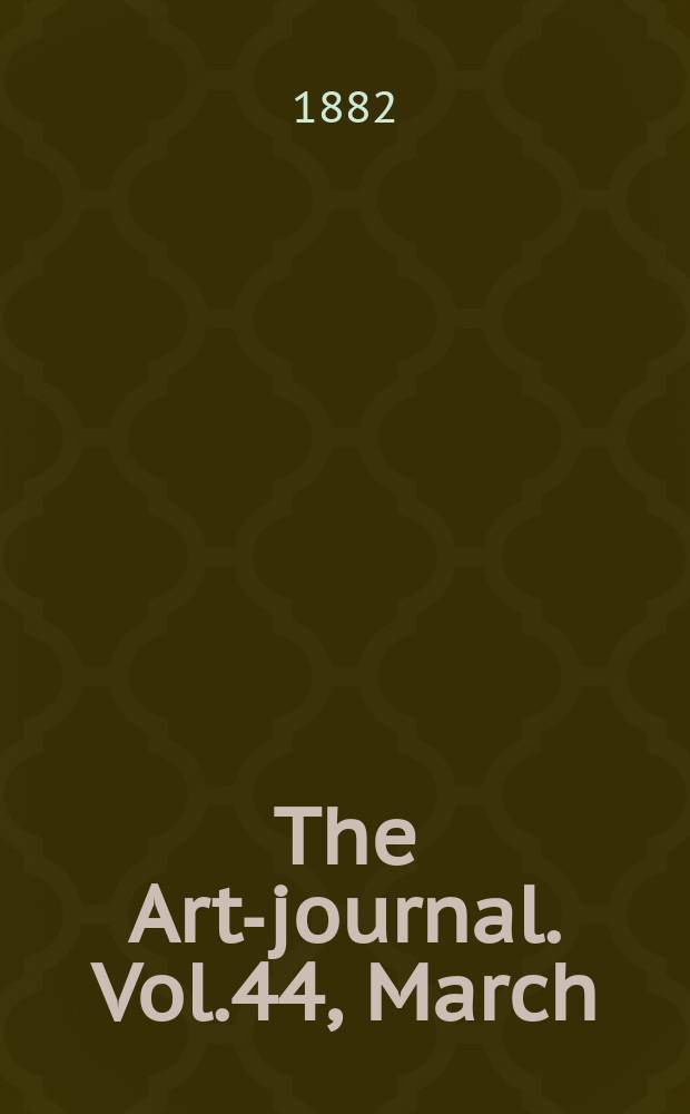 The Art-journal. [Vol.44], March