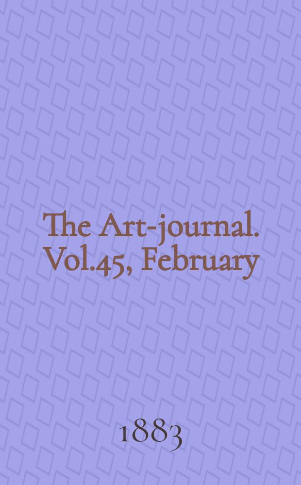 The Art-journal. [Vol.45], February