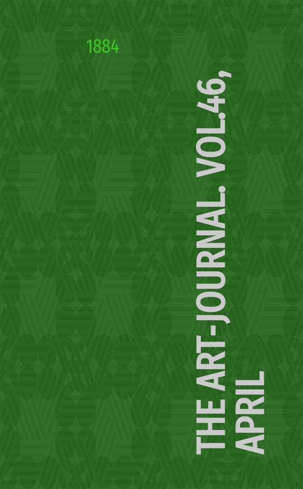 The Art-journal. [Vol.46], April