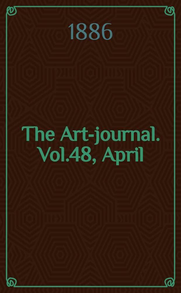 The Art-journal. [Vol.48], April
