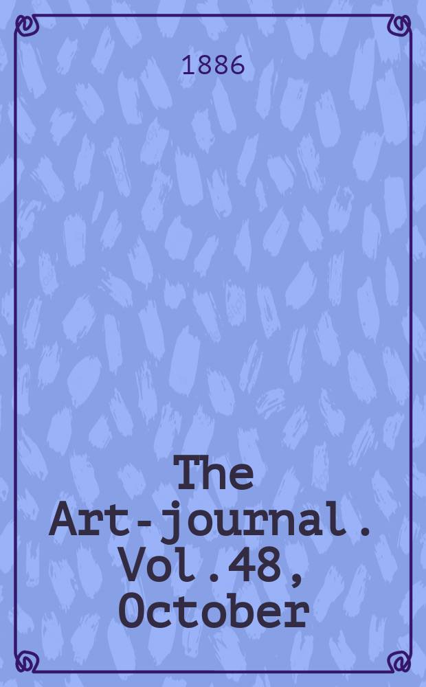 The Art-journal. [Vol.48], October