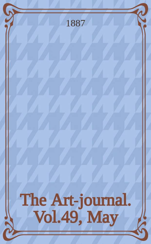 The Art-journal. [Vol.49], May
