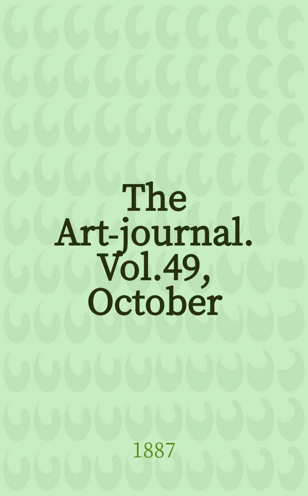 The Art-journal. [Vol.49], October
