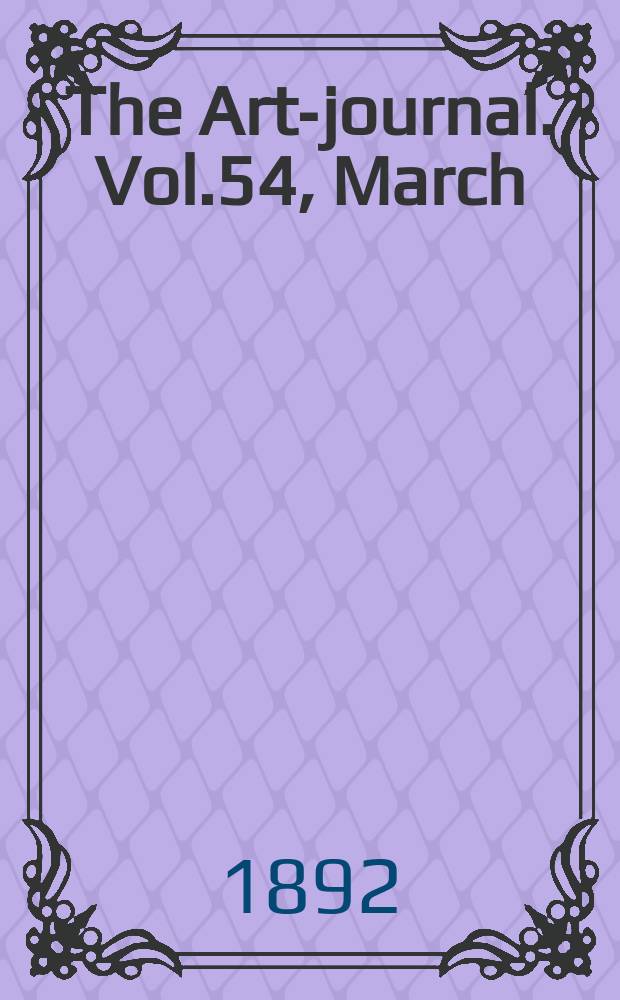 The Art-journal. [Vol.54], March