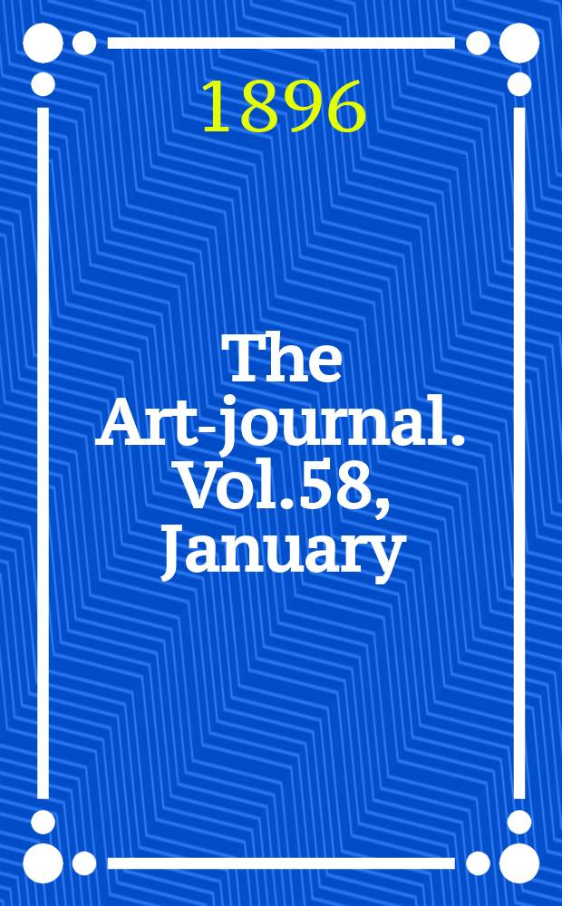 The Art-journal. [Vol.58], January