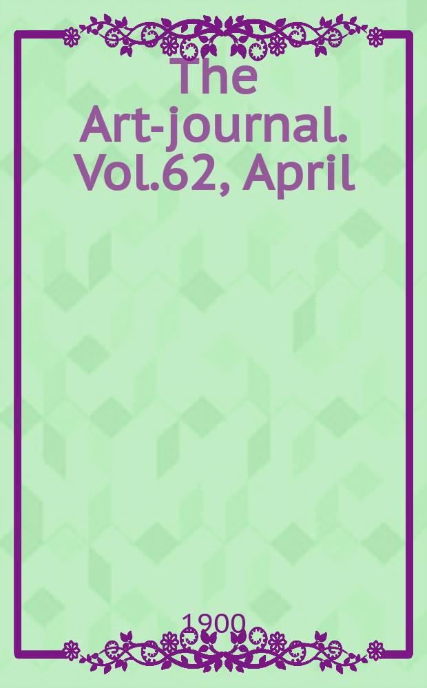 The Art-journal. [Vol.62], April