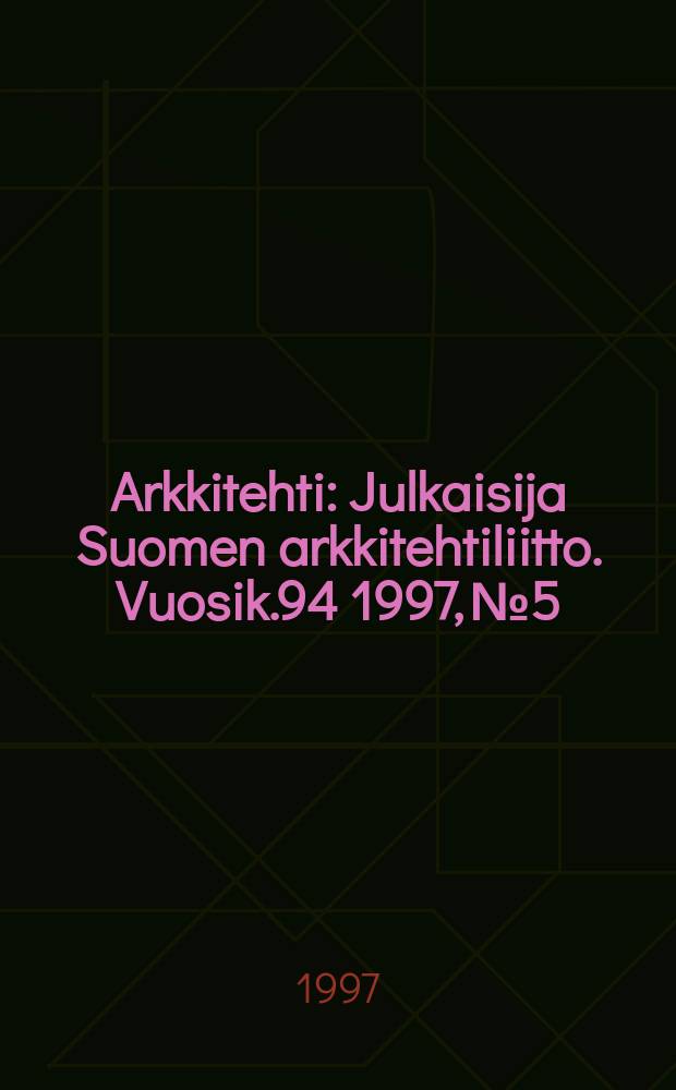 Arkkitehti : Julkaisija Suomen arkkitehtiliitto. [Vuosik.94] 1997, №5/6B : Furo & sauna