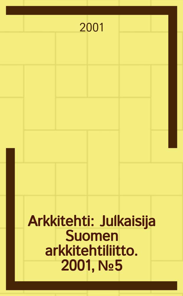 Arkkitehti : Julkaisija Suomen arkkitehtiliitto. 2001, №5