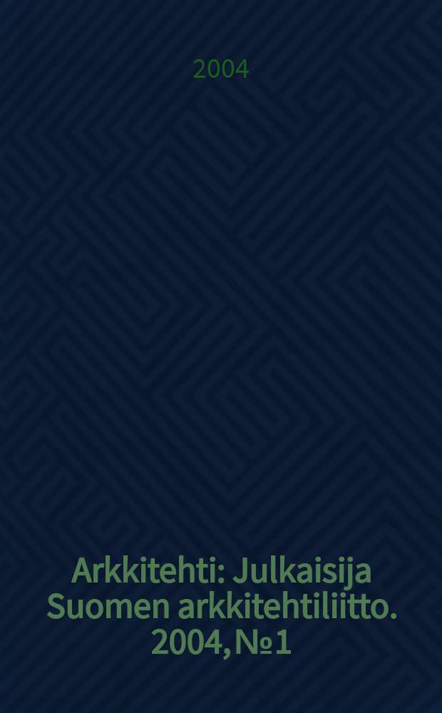 Arkkitehti : Julkaisija Suomen arkkitehtiliitto. 2004, №1