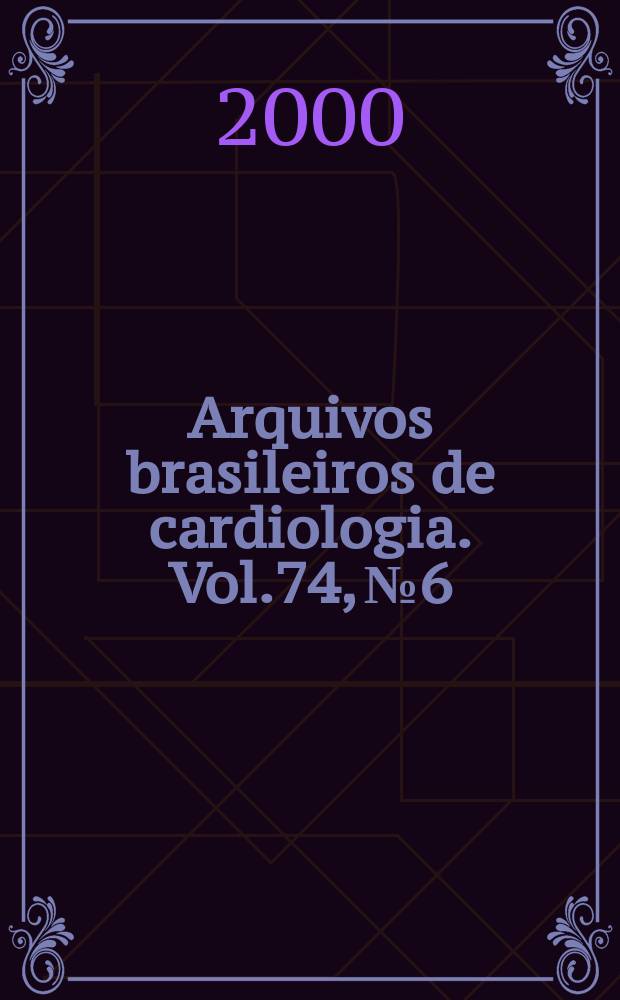 Arquivos brasileiros de cardiologia. Vol.74, №6