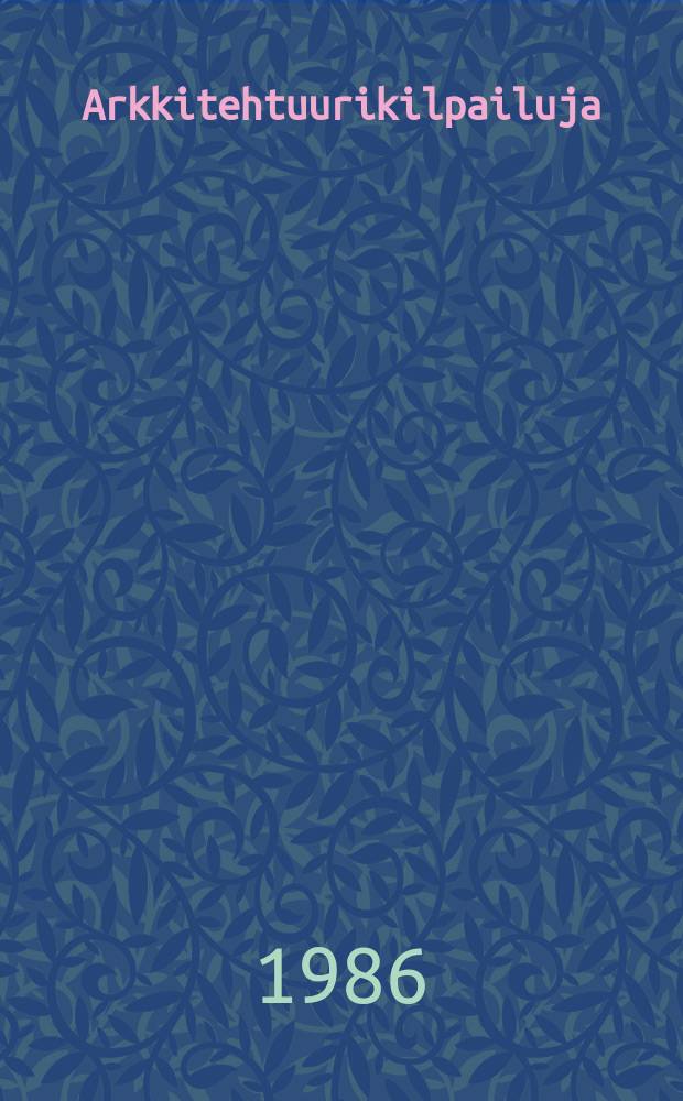 Arkkitehtuurikilpailuja = Architectural competitions in Finland : Ilmestyy Arkkitehti-lehden ..