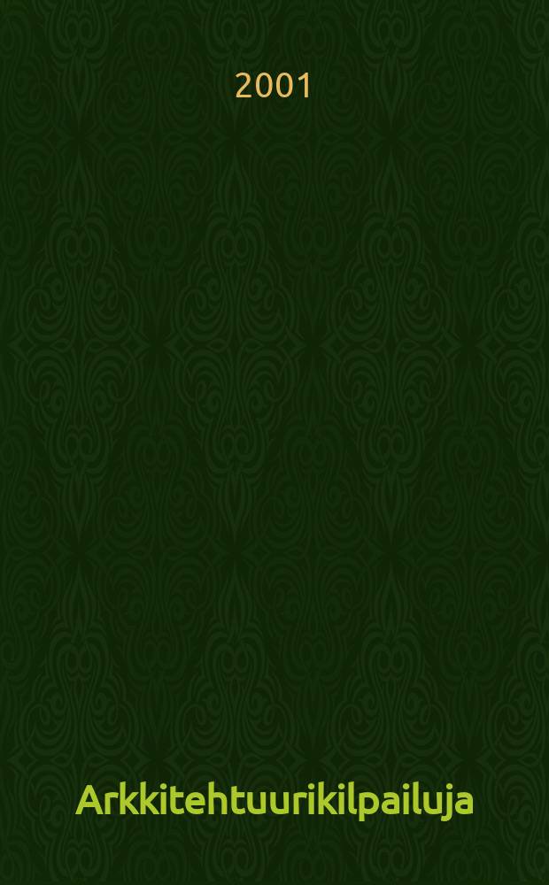 Arkkitehtuurikilpailuja : Ilmestyy Arkkitehti-lehden ... 2001, №4