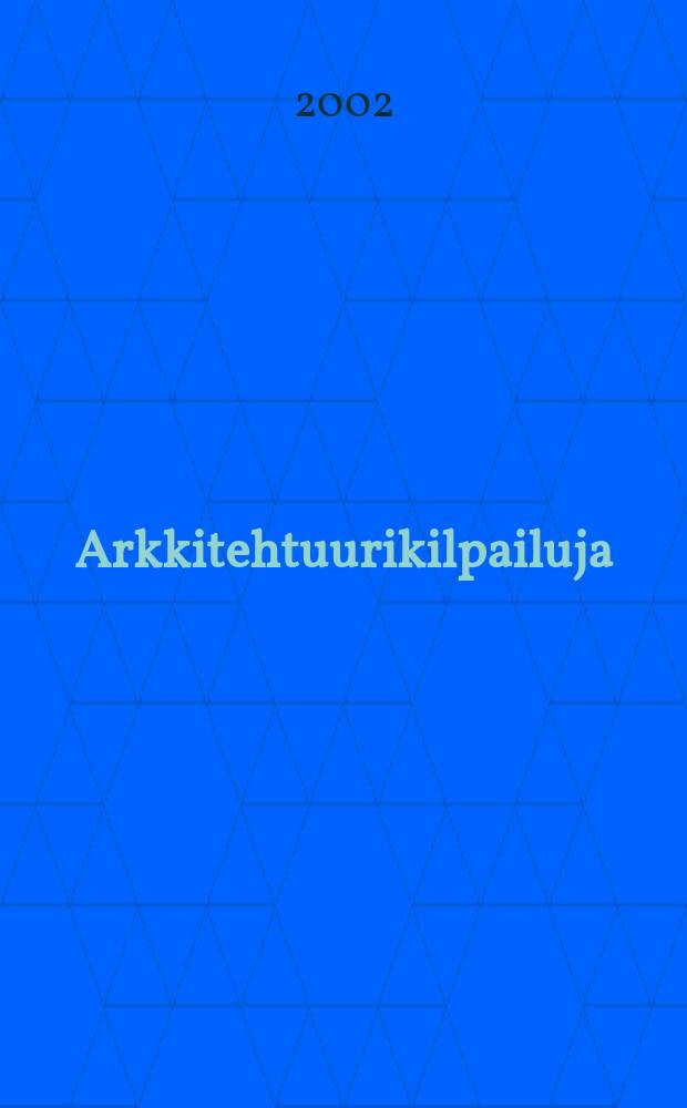 Arkkitehtuurikilpailuja : Ilmestyy Arkkitehti-lehden ... 2002, №3