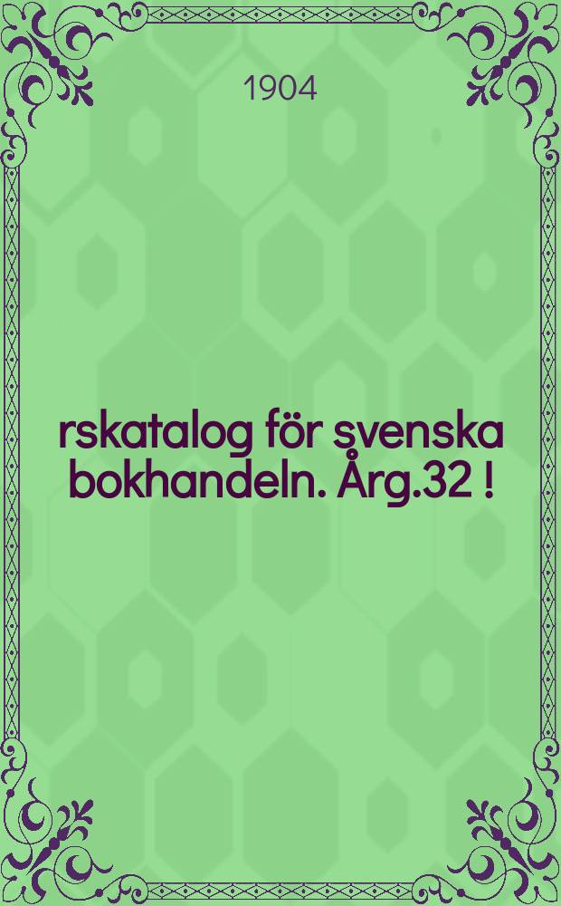 Årskatalog för svenska bokhandeln. Årg.32[!] : 1903