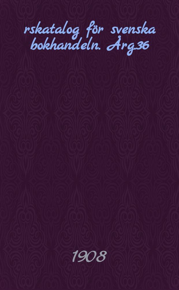 Årskatalog för svenska bokhandeln. Årg.36 : 1907