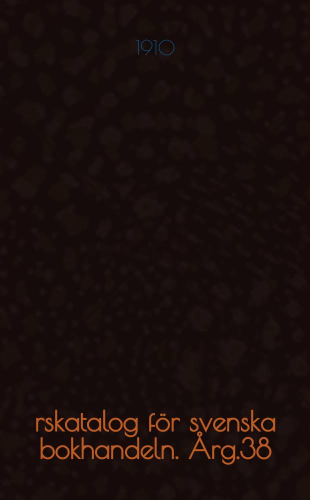 Årskatalog för svenska bokhandeln. Årg.38 : 1909