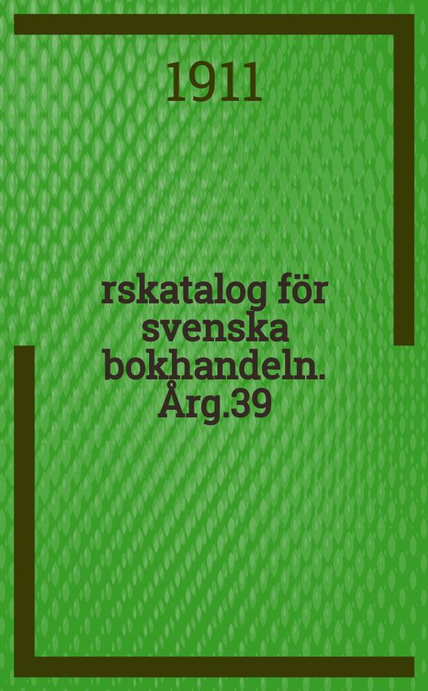 Årskatalog för svenska bokhandeln. Årg.39 : 1910