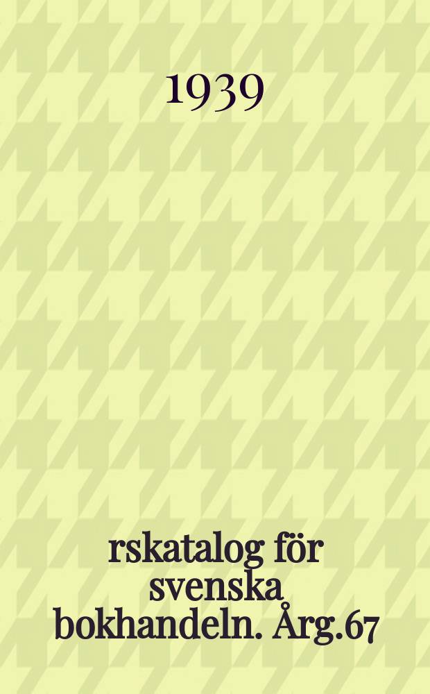 Årskatalog för svenska bokhandeln. Årg.67 : 1938