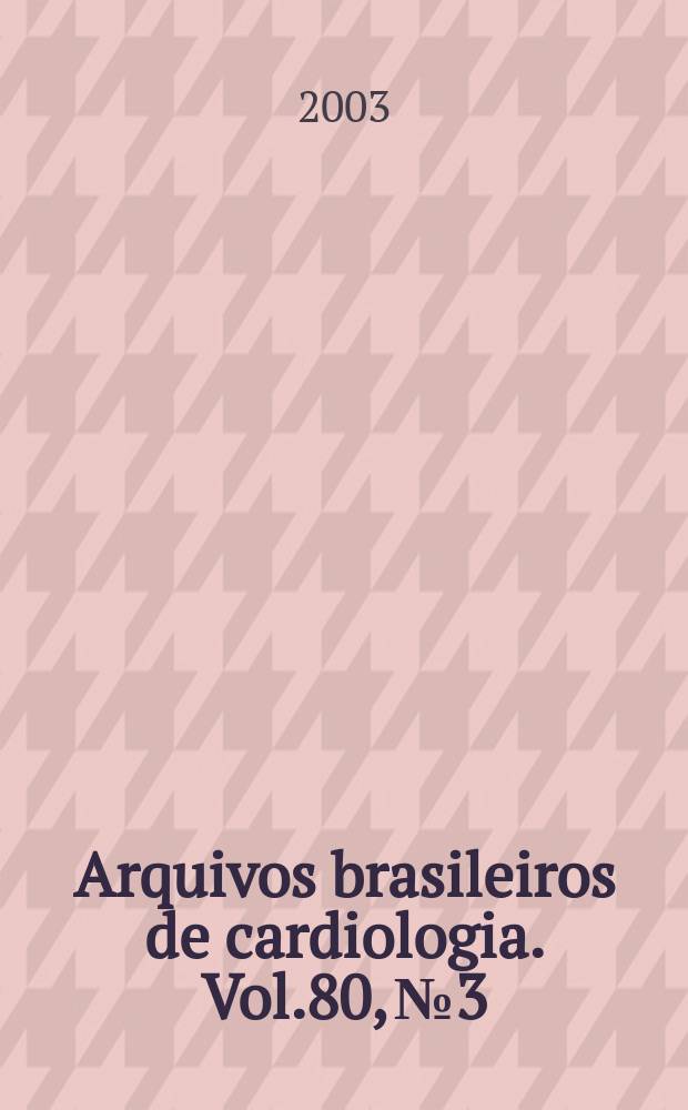 Arquivos brasileiros de cardiologia. Vol.80, №3