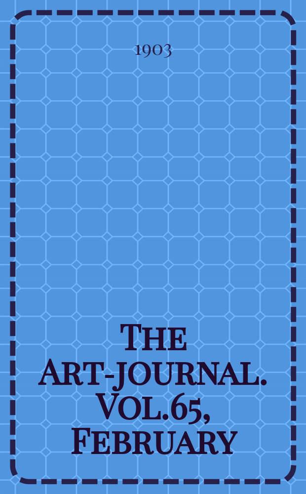 The Art-journal. [Vol.65], February